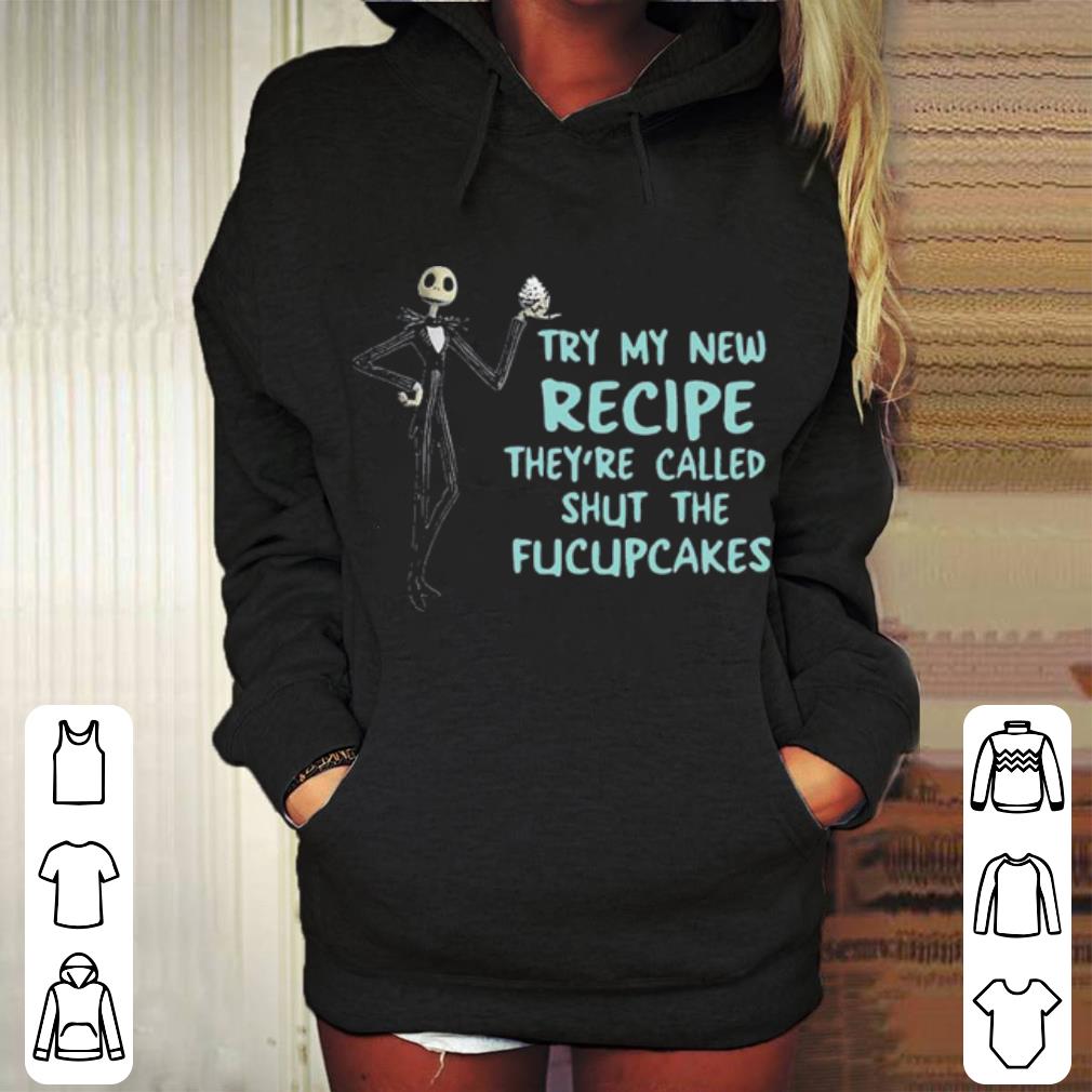 Try My New Recipe They re Called Shut The Fucupcakes Jack Skellington shirt 4 - Try My New Recipe They're Called Shut The Fucupcakes Jack Skellington shirt