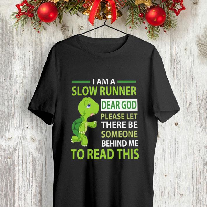 Turtle i am a slow runner dear god please let there be someone behind me shirt 4 - Turtle i am a slow runner dear god please let there be someone behind me shirt