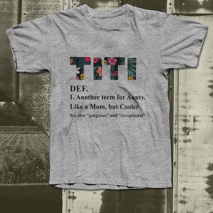 flower TiTi def another term for aunty like a mom but cooler shirt 4 - flower TiTi def another term for aunty like a mom but cooler shirt