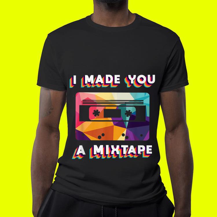 Cassette Vintage Retro 80s 90s I Made You A MixTape shirt 4 - Cassette Vintage Retro 80s 90s I Made You A MixTape shirt