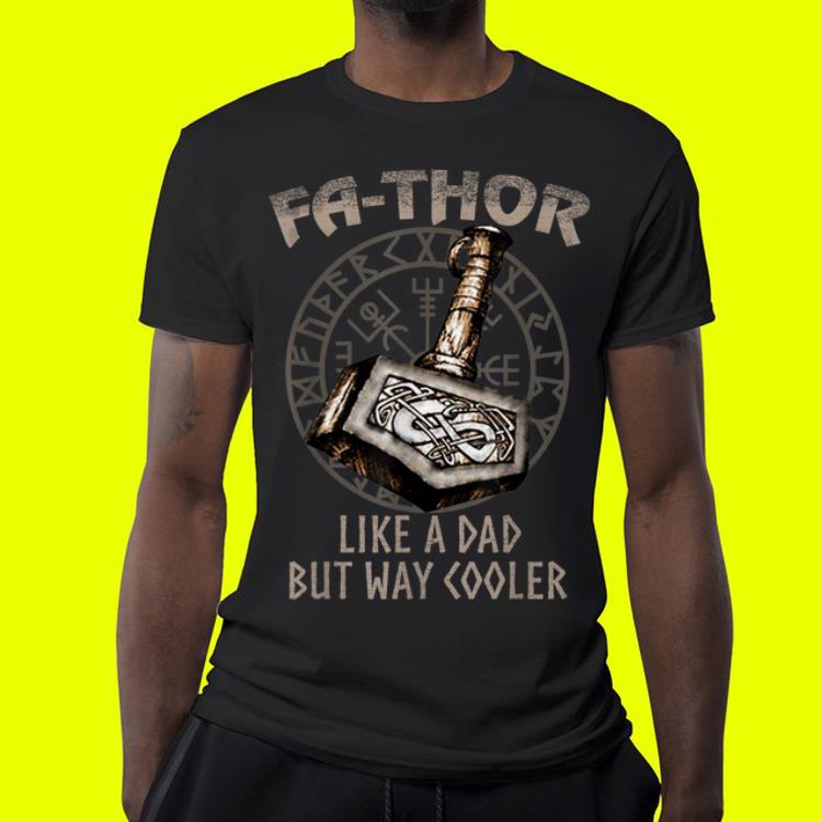 Fathor Like A Dad But Way Cooler mjolnir shirt 4 - Fathor Like A Dad But Way Cooler mjolnir shirt