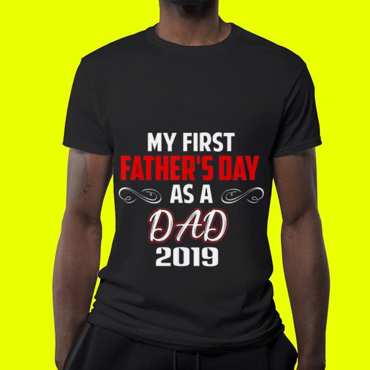 My First Father s Day As A Dad 2019 Father s Day shirt 4 - My First Father's Day As A Dad 2019 Father's Day shirt