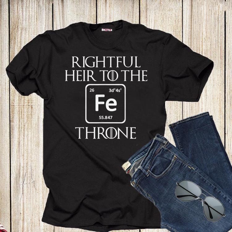 Rightful Heir to the Iron Fe Throne shirt 1 2 - Rightful Heir to the Iron Fe Throne shirt