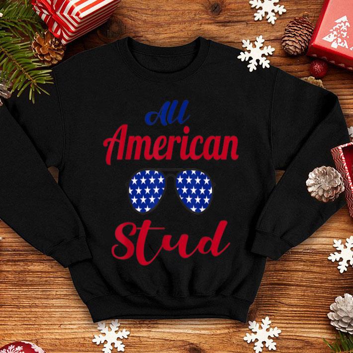 All American Stud Patriotic Independence Day shirt 4 - All American Stud Patriotic Independence Day shirt