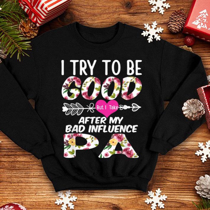 Floral I try To Be Good But it Take After My Bad Influence Pa shirt 4 - Floral I try To Be Good But it Take After My Bad Influence Pa shirt