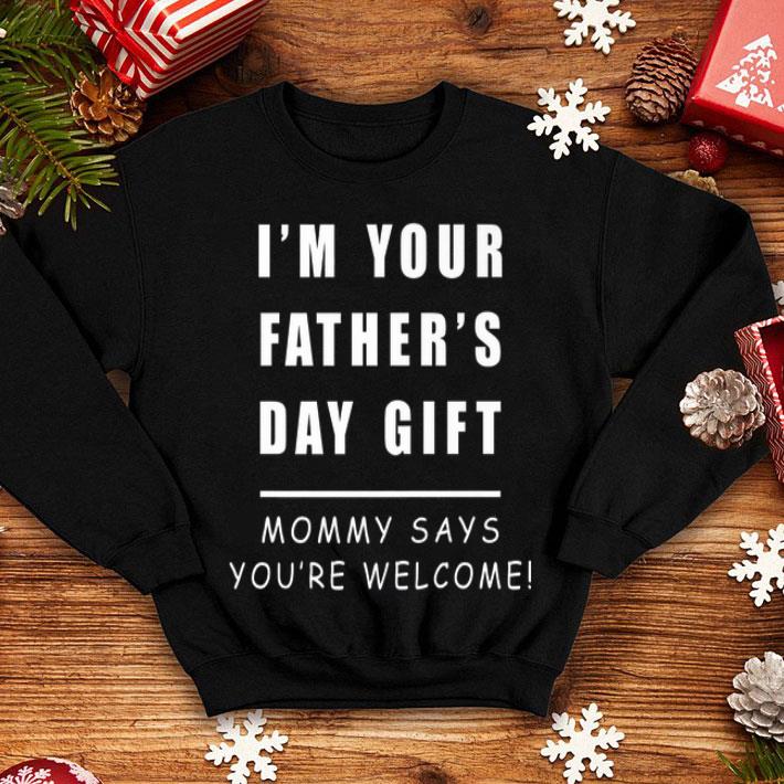 Im Your Fathers Day Gift shirt 4 - Im Your Fathers Day Gift shirt