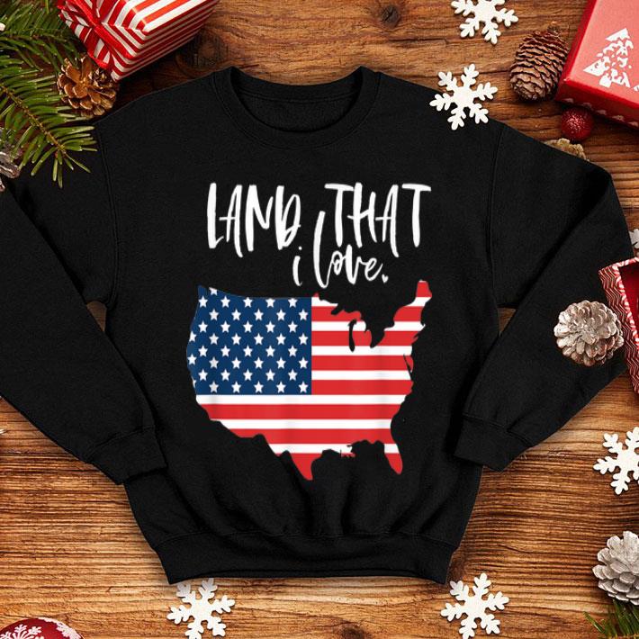 Land That I Love 4th Of July Labor Memorial Day American Flag shirt 4 - Land That I Love 4th Of July Labor Memorial Day American Flag shirt