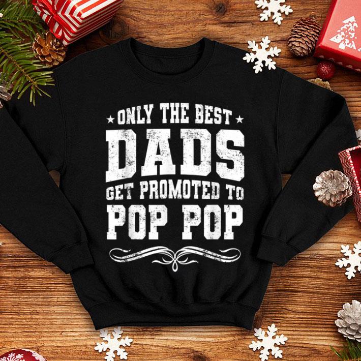 Only The Best Dads Get Promoted To Pop Pop Father Day shirt 4 - Only The Best Dads Get Promoted To Pop Pop Father Day shirt