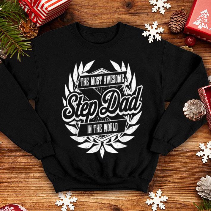 The Most Awesome Step Dad In The World Happy Fathers Day shirt 4 - The Most Awesome Step Dad In The World Happy Fathers Day shirt