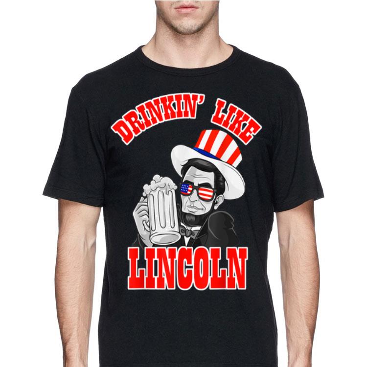 4th of July for Men Drinking Like Lincoln Patriotic shirt 4 - 4th of July for Men Drinking Like Lincoln Patriotic shirt