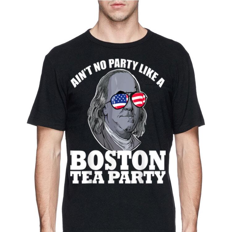 Aint No Party Like A Boston Tea Party Benjamin Franklin Sunglasses 4Th Of July shirt 4 - Aint No Party Like A Boston Tea Party Benjamin Franklin Sunglasses 4Th Of July shirt