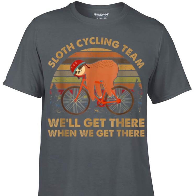 Awesome Vintage Sloth Cycling Team We ll Get There When We Get There shirt 1 - Awesome Vintage Sloth Cycling Team We'll Get There When We Get There shirt