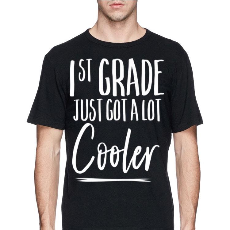 First Grade Just Got A Lot Cooler 1St Day School shirt 4 - First Grade Just Got A Lot Cooler 1St Day School shirt