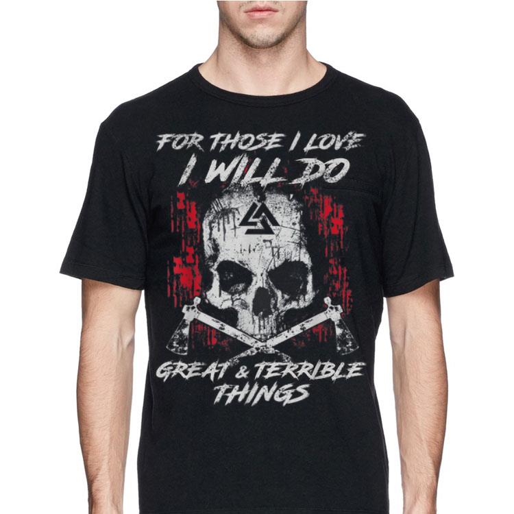 For Those I Love I Will Do Great And Terrible Things shirt 4 - For Those I Love I Will Do Great And Terrible Things shirt