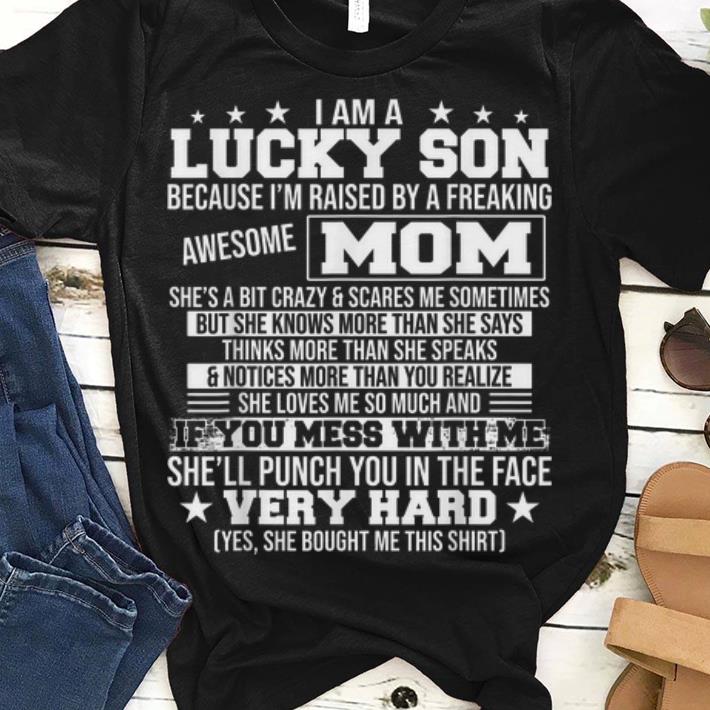 I Am A Lucky Son Because I m Raised By A freaking Awesome Mom She ll Punch You In The Face Very Hard guy tee 1 - I Am A Lucky Son Because I'm Raised By A freaking Awesome Mom She'll Punch You In The Face Very Hard guy tee