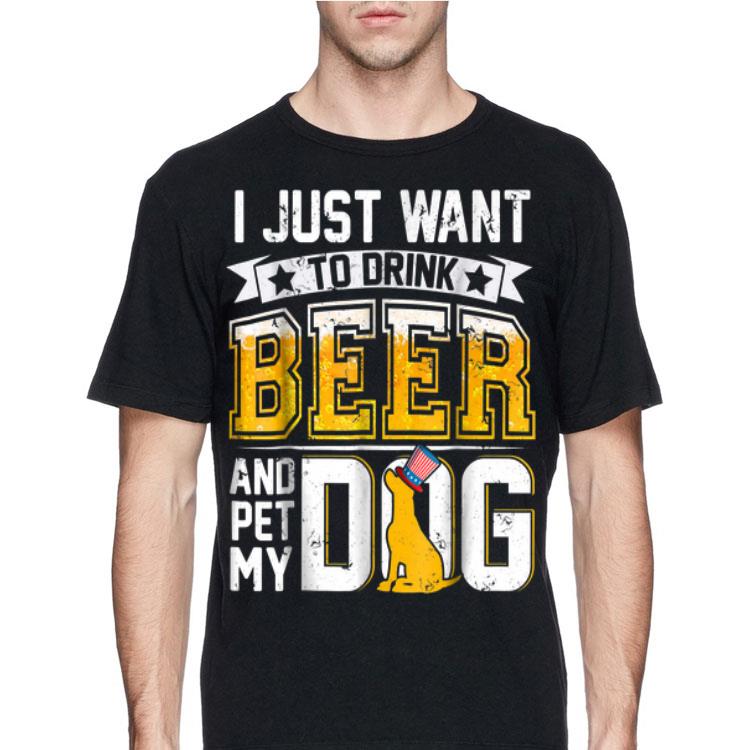 I Just Want To Drink Beer And Pet My Dog shirt 4 2 - I Just Want To Drink Beer And Pet My Dog shirt