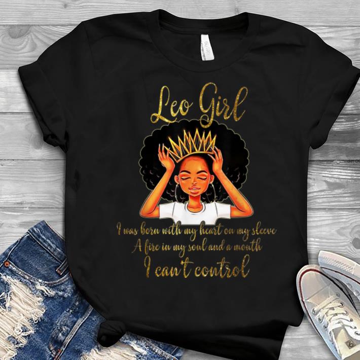 I m a Leo Girl I Was Born With My Heart On My Sleeve A Fire In My Soul And A Mouth Youth tee 1 - I'm a Leo Girl I Was Born With My Heart On My Sleeve A Fire In My Soul And A Mouth Youth tee