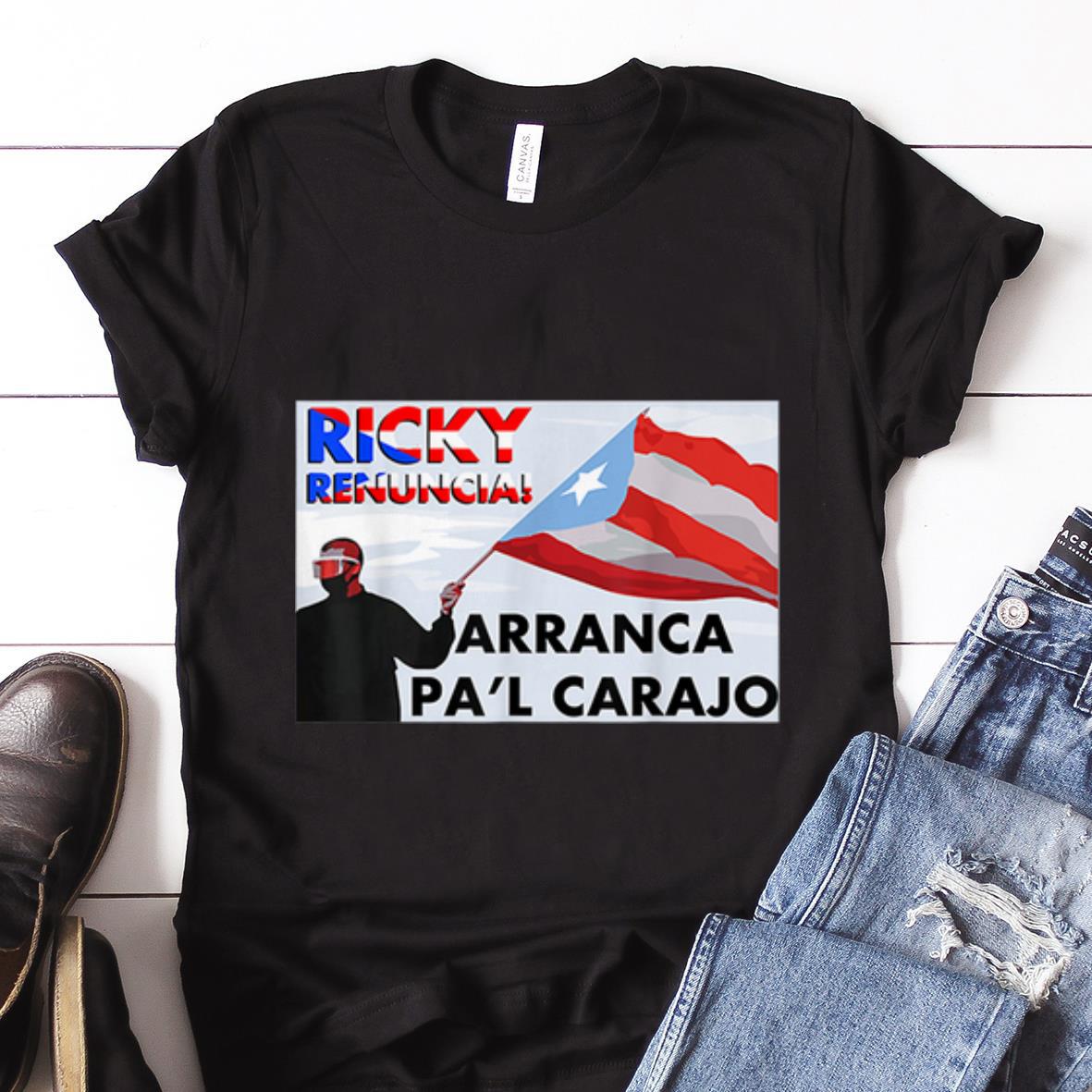 Nice Trend Ricky Renncia Arranca Pa l Carajo Puerto Rico flag shirt 1 - Nice Trend Ricky Renncia Arranca Pa'l Carajo Puerto Rico flag shirt