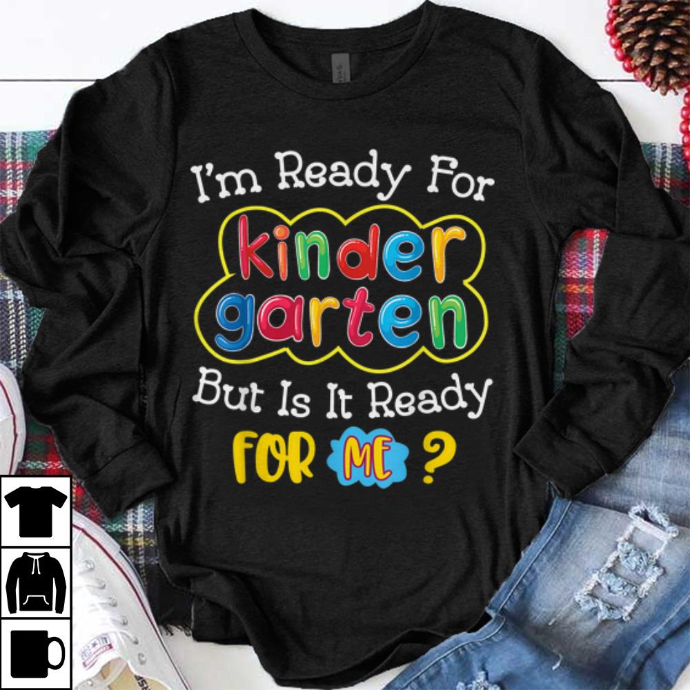 Original I m Ready For Kindergarten But Is it Ready For Me shirt 1 - Original I'm Ready For Kindergarten But Is it Ready For Me shirt