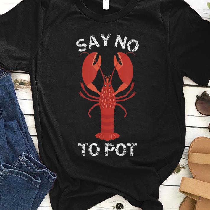 Premium Say No To Pot Lobster shirt 1 - Premium Say No To Pot Lobster shirt