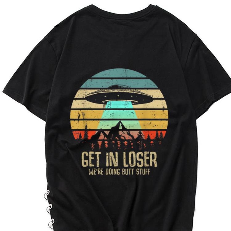 Premium Vintage Get In Loser We re Doing Butt Stuff UFO Alien Abduction shirt 1 - Premium Vintage Get In Loser We're Doing Butt Stuff UFO Alien Abduction shirt