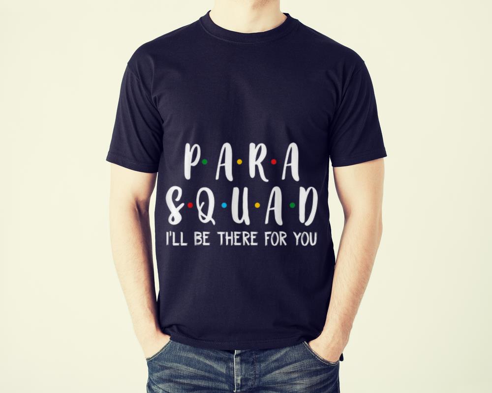 The Best Para Squad I ll Be There For You shirt 1 - The Best Para Squad I'll Be There For You shirt