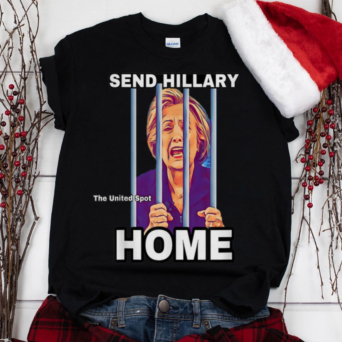 The Best Send Hillary Clinton Home The United Spot shirt 1 - The Best Send Hillary Clinton Home The United Spot shirt