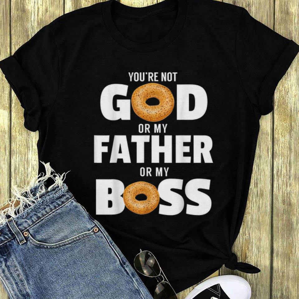 You re Not God Or My Father Or My Boss Bagel Meme long sleeve 1 - You're Not God Or My Father Or My Boss Bagel Meme long sleeve