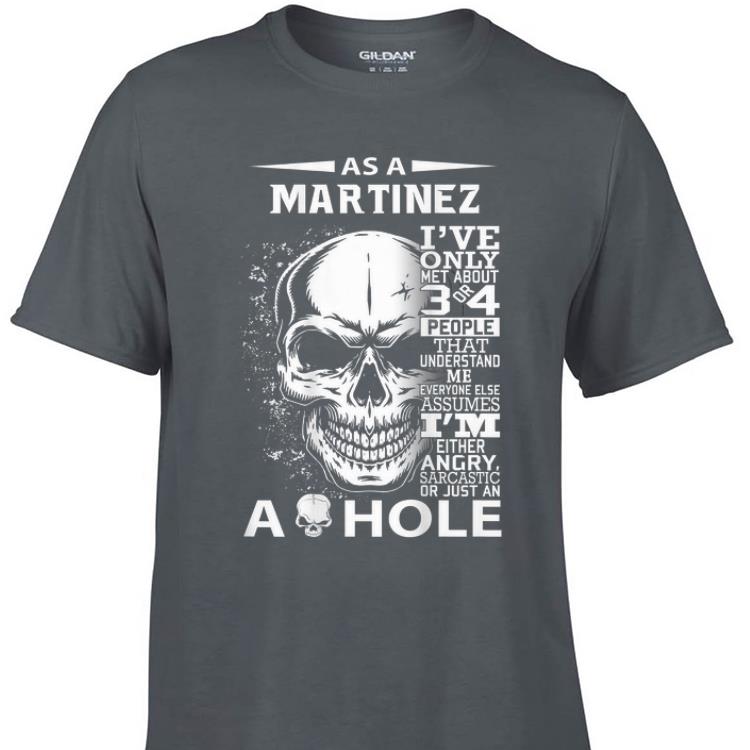 Awesome As A Martinez I ve Only Met About 3 Or 4 People That Understand Me shirt 1 - Awesome As A Martinez I've Only Met About 3 Or 4 People That Understand Me shirt