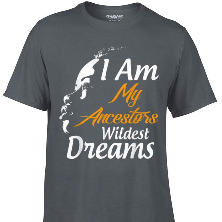Awesome I Am My Ancestors Wildest Dreams Black History Month shirt 1 - Awesome I Am My Ancestors Wildest Dreams Black History Month shirt