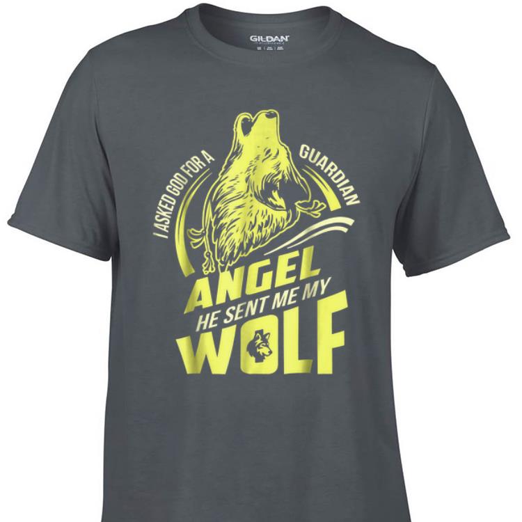 Awesome I Asked God For A Guardian Angel He Sent Me My Wolf shirt 1 - Awesome I Asked God For A Guardian Angel He Sent Me My Wolf shirt