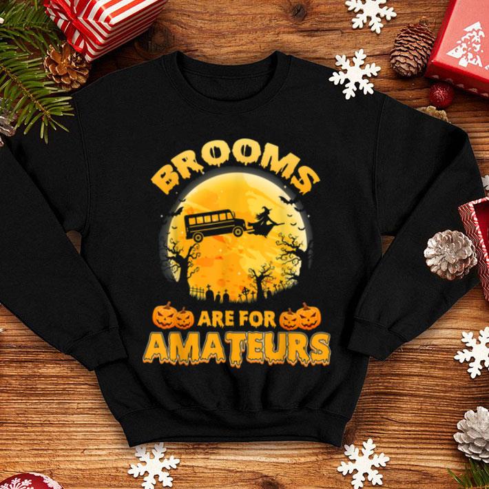 Funny Brooms Are For Amateurs School Bus Halloween Gifts shirt 4 - Funny Brooms Are For Amateurs School Bus Halloween Gifts shirt