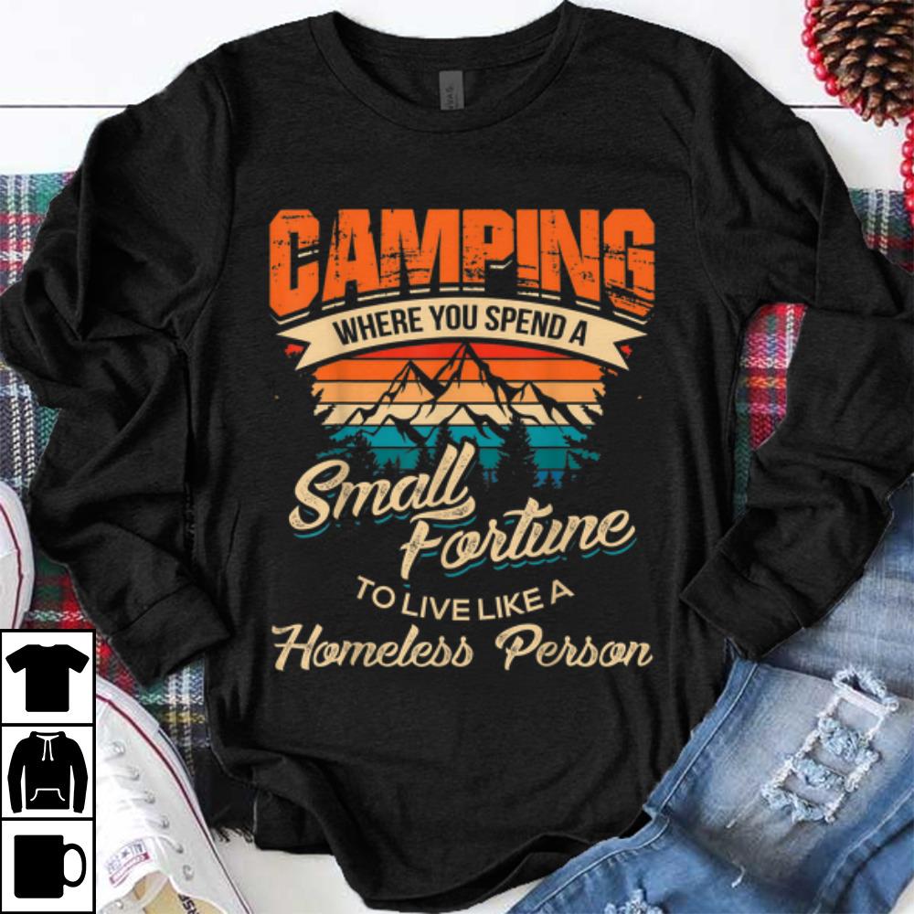 Funny Camping Where you Spend A Small Fortune To Live Like A Homeless Person Vintage shirt 1 - Funny Camping Where you Spend A Small Fortune To Live Like A Homeless Person Vintage shirt