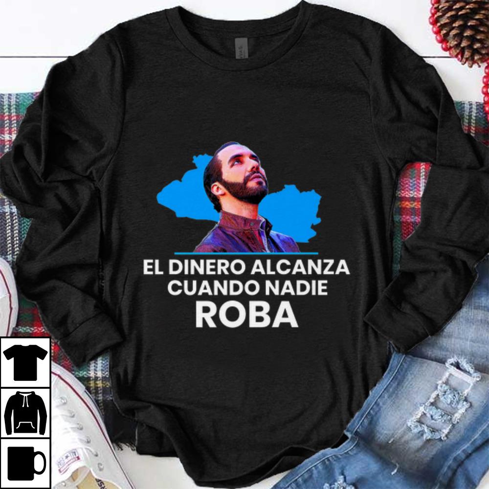 Funny El Dinero Alcanza Cuando Nadie Roba nayib Bukele shirt 1 - Funny El Dinero Alcanza Cuando Nadie Roba nayib Bukele shirt