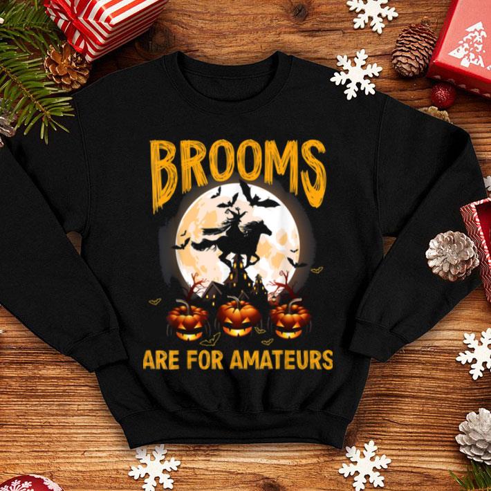 Premium Funny Brooms Are For Amateurs Witch Riding Horse Halloween shirt 4 - Premium Funny Brooms Are For Amateurs Witch Riding Horse Halloween shirt