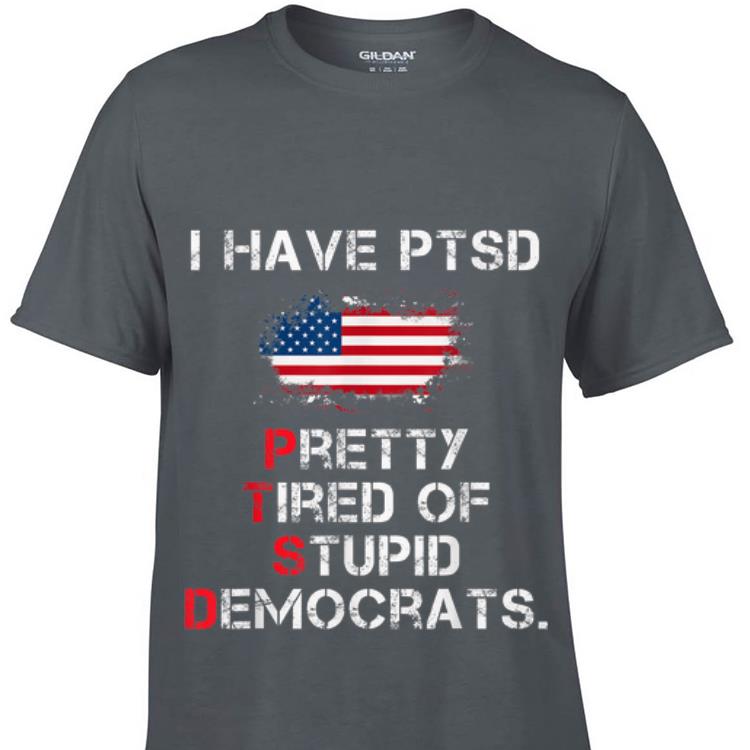 Top I Have PTSD Pretty Tired of Stupid Democrats American Flag guy tee 1 - Top I Have PTSD Pretty Tired of Stupid Democrats American Flag guy tee