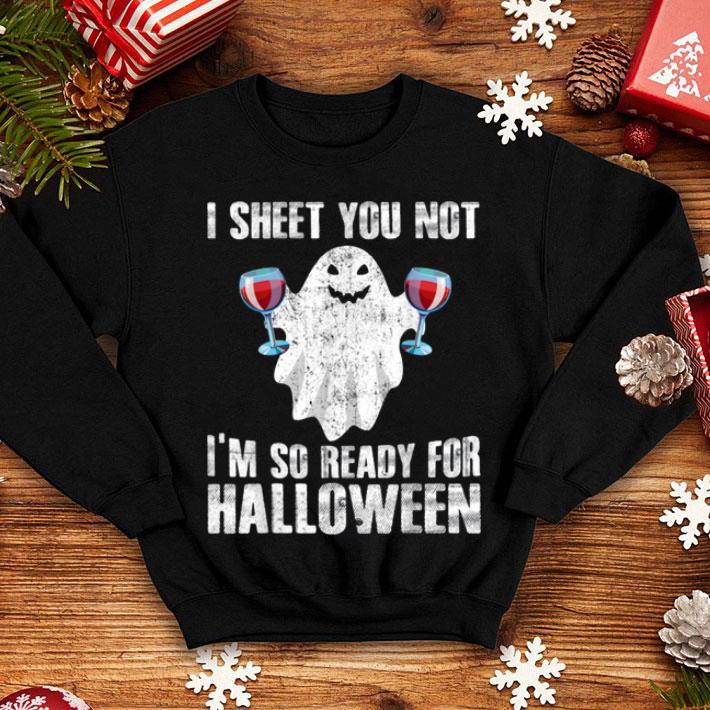 Top I Sheet You Not I m So Ready For Halloween Funny Ghost shirt 4 - Top I Sheet You Not I'm So Ready For Halloween Funny Ghost shirt
