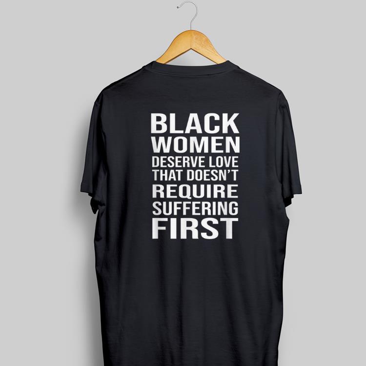 Awesome Black Women Deserve Love That Doesn t Require Suffering First shirt 1 - Awesome Black Women Deserve Love That Doesn't Require Suffering First shirt