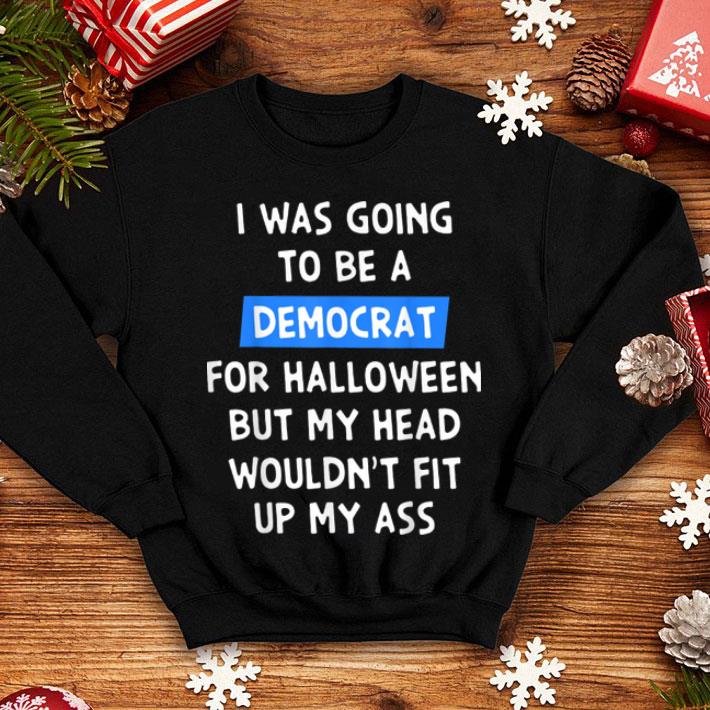 I Was Going To Be A Democrat For Halloween shirt 4 - I Was Going To Be A Democrat For Halloween shirt