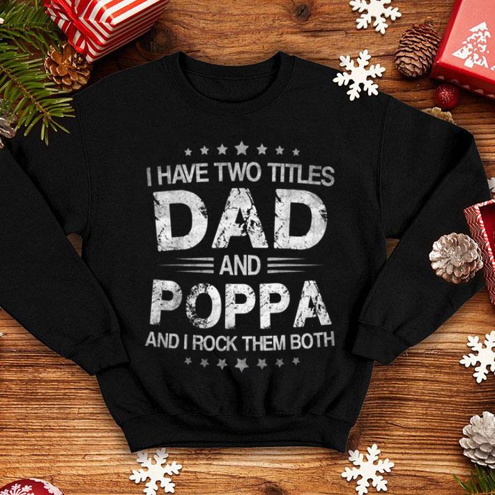 Official I Have Two Titles Dad Poppa Funny Fathers Day Gift shirt 4 - Official I Have Two Titles Dad & Poppa Funny Fathers Day Gift shirt