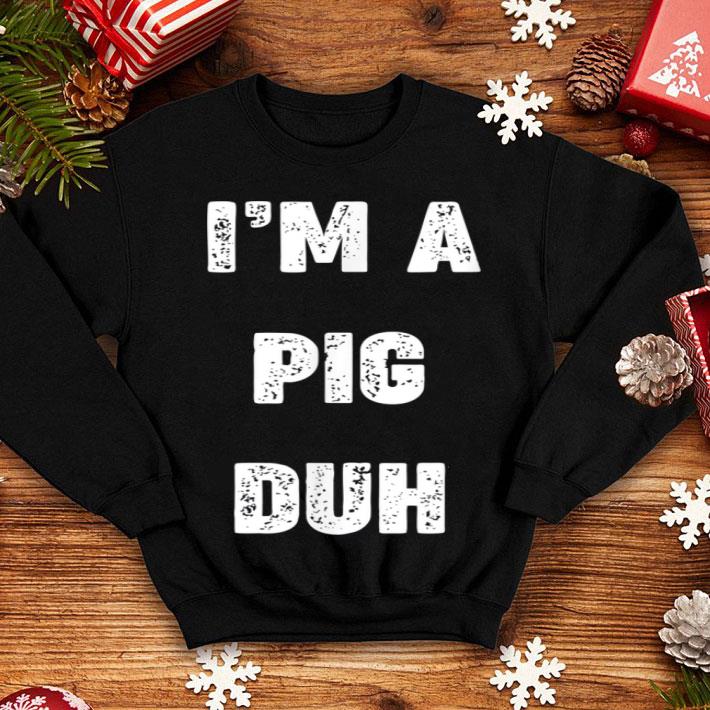 Official I m A Pig Duh Funny Halloween Costume Gift shirt 4 - Official I'm A Pig Duh Funny Halloween Costume Gift shirt