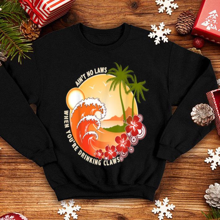 Vintage Ain t No Laws When You re Drinking Claws Funny shirt 4 1 - Vintage Ain't No Laws When You're Drinking Claws Funny shirt