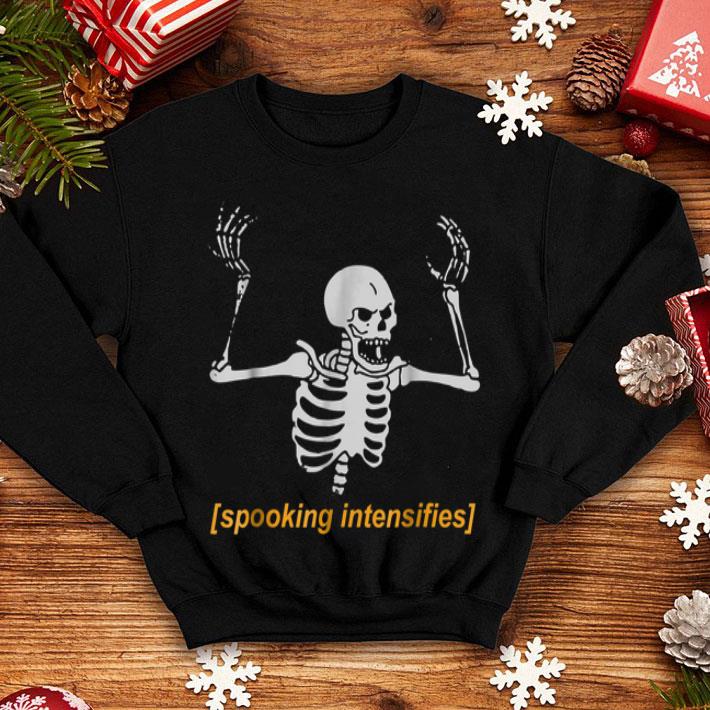 Beautiful Spooking Intensifies Spooky Scary Skeleton Meme shirt 4 - Beautiful Spooking Intensifies Spooky Scary Skeleton Meme shirt