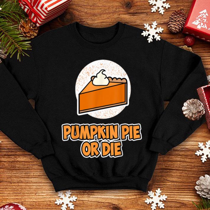 Beautiful Thanksgiving Pumpkin Pie or Die shirt 4 - Beautiful Thanksgiving - Pumpkin Pie or Die shirt