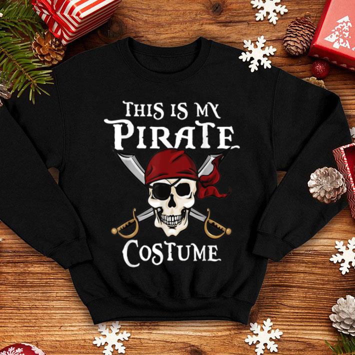 Funny This Is My Pirate Costume Halloween Costume shirt 4 - Funny This Is My Pirate Costume Halloween Costume shirt