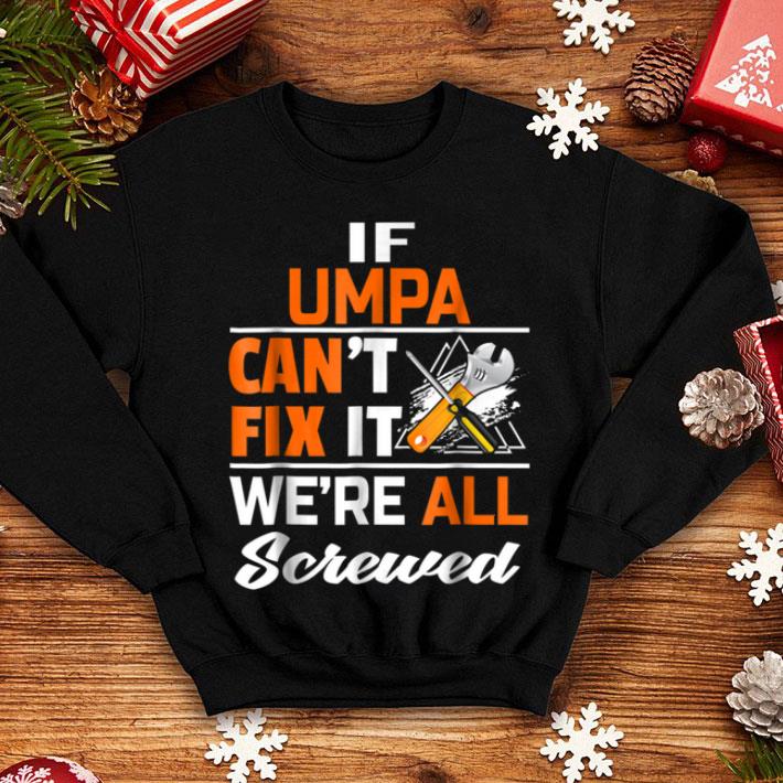 Nice Mens If Umpa Can Fix All Christmas Gift For Umpa shirt 4 - Nice Mens If Umpa Can Fix All Christmas Gift For Umpa shirt