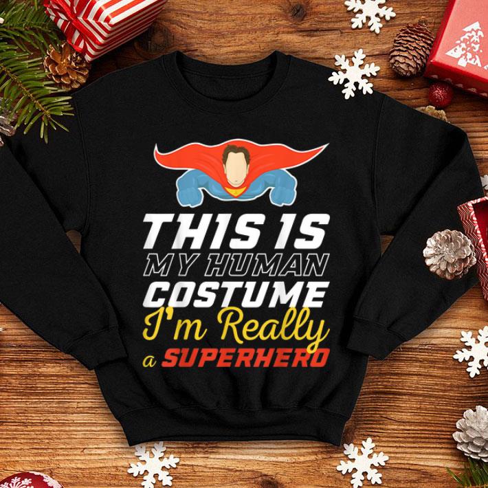 Nice This Is My Human Costume I m Really A Superhero Halloween shirt 4 - Nice This Is My Human Costume I'm Really A Superhero Halloween shirt