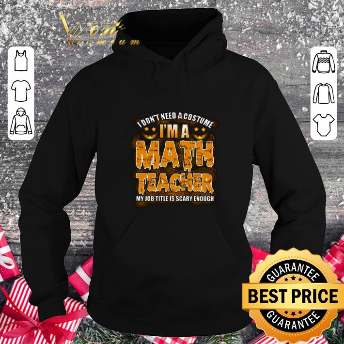 Official I don t need a costume i m a math teacher my job title is scary shirt 4 - Official I don't need a costume i'm a math teacher my job title is scary shirt