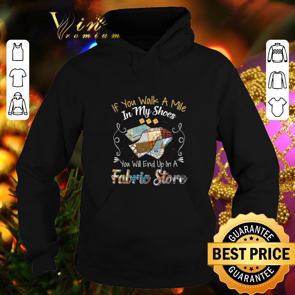 Original if you walk a mile in my shoes you will end up in a fabric store shirt 4 - Original if you walk a mile in my shoes you will end up in a fabric store shirt