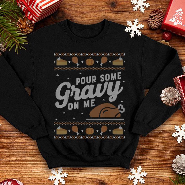 Pretty Funny Ugly Thanksgiving Sweater Pour Gravy on Me shirt 4 - Pretty Funny Ugly Thanksgiving Sweater Pour Gravy on Me shirt